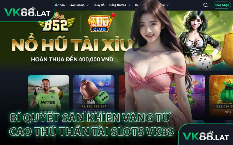 Bí Quyết Săn Khiên Vàng Từ Cao Thủ Thần Tài Slots VK88