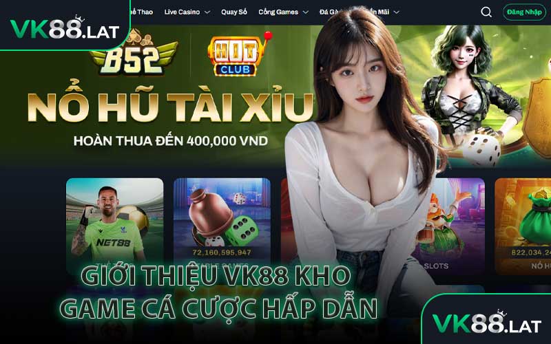Giới Thiệu VK88 Kho Game Cá Cược Hấp Dẫn