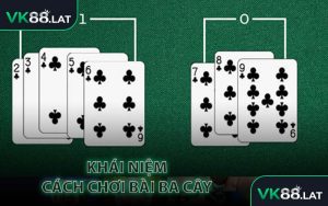 Khái Niệm Cách Chơi Bài Ba Cây