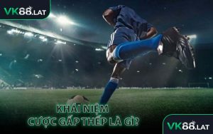 Khái Niệm Cược Gấp Thếp Là Gì?