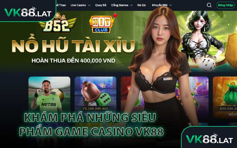 Khám Phá Những Siêu Phẩm Game Casino VK88