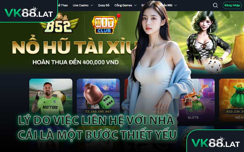 Lý Do Việc Liên Hệ Với Nhà Cái Là Một Bước Thiết Yếu
