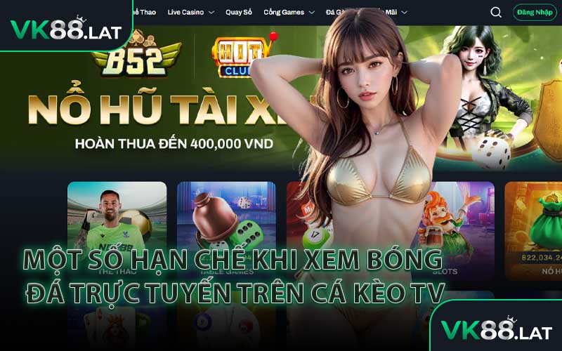 Một Số Hạn Chế Khi Xem Bóng Đá Trực Tuyến Trên Cá Kèo TV