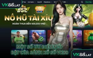 Một Số Ưu Điểm Nổi Bật Của Sảnh Xổ Số VK88