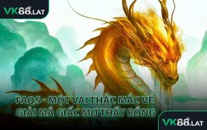 FAQs - Một Vài Thắc Mắc Về Giải Mã Giấc Mơ Thấy Rồng