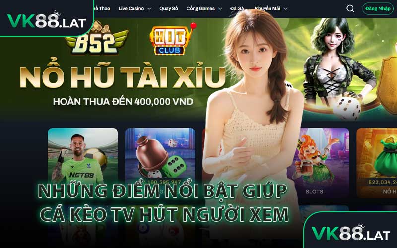 Những Điểm Nổi Bật Giúp Cá Kèo TV Hút Người Xem