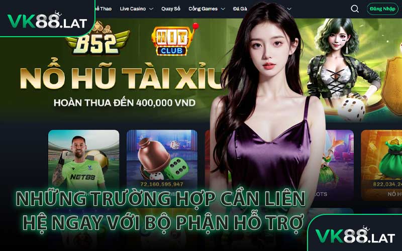 Những Trường Hợp Cần Liên Hệ Ngay Với Bộ Phận Hỗ Trợ