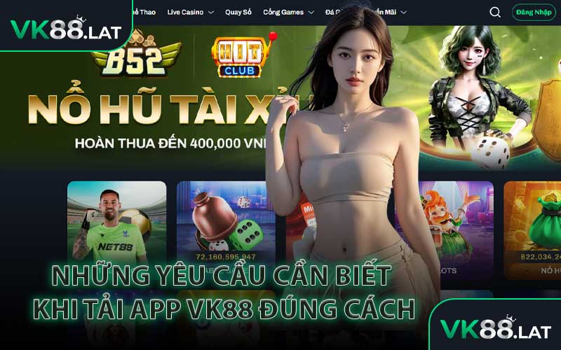 Những Yêu Cầu Cần Biết Khi Tải App VK88 Đúng Cách