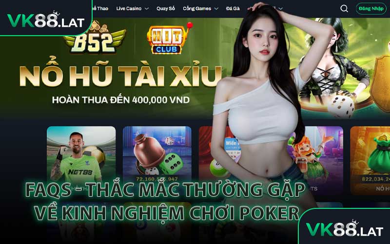FAQs - Thắc Mắc Thường Gặp Về Kinh Nghiệm Chơi Poker