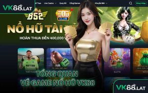 Tổng Quan Về Game Nổ Hũ VK88