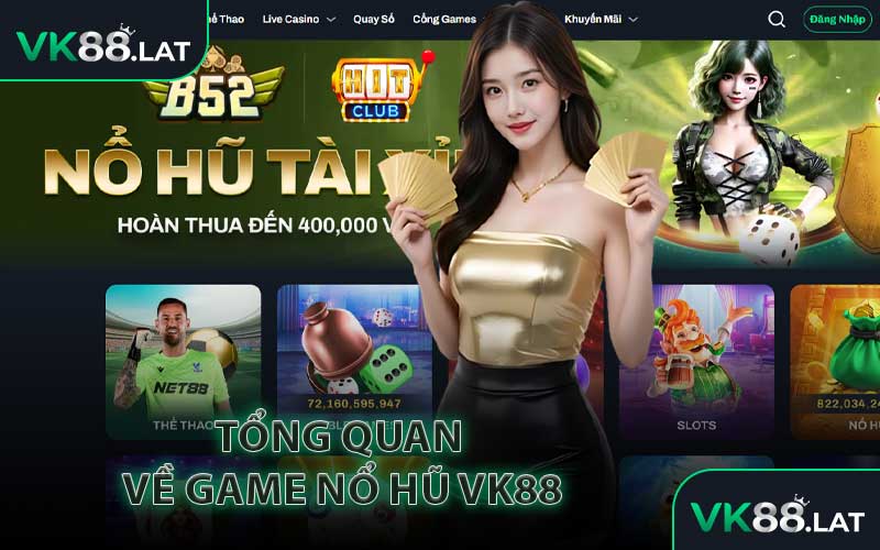 Tổng Quan Về Game Nổ Hũ VK88