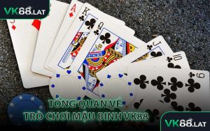 Tổng Quan Về Trò Chơi Mậu Binh VK88